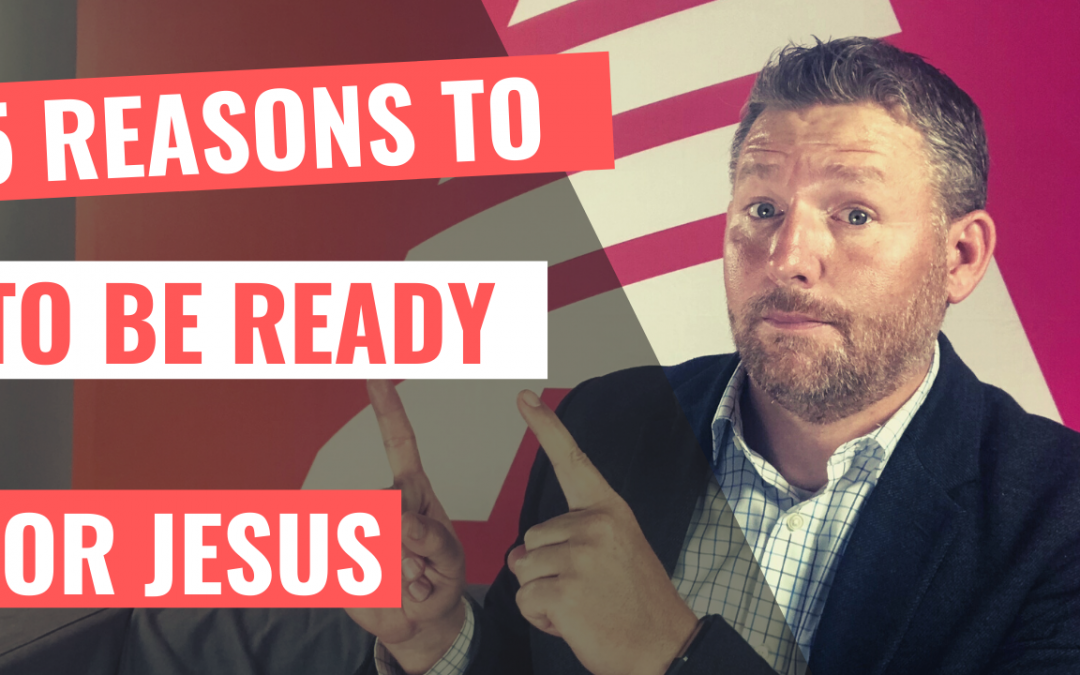 Five Reasons To Be Ready For Jesus [YouTube]